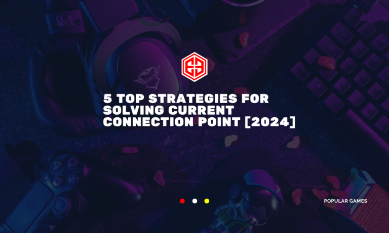 5 top strategies For Solving Current Connection Point [2024]