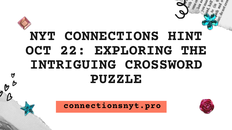 NYT Connections Hint OCT 22: Exploring the Intriguing Crossword Puzzle