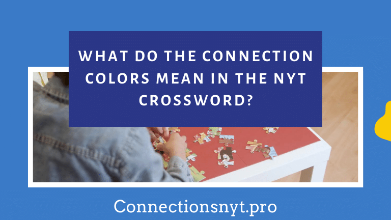 What Do the Connection Colors Mean in the NYT Crossword? [2024]