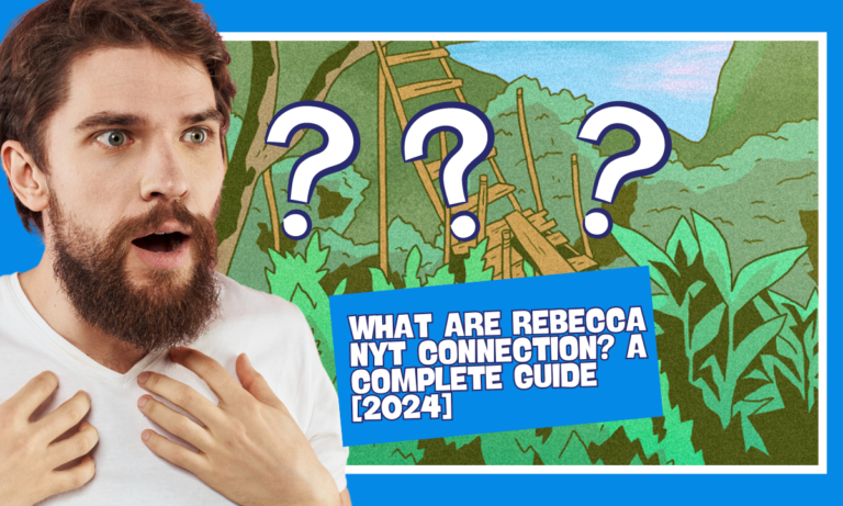 What are Rebecca NYT connection? a complete guide [2024]