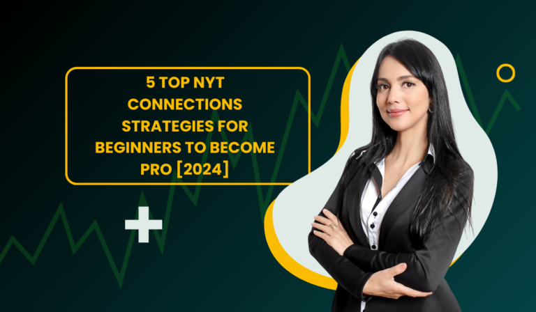 5 Top NYT Connections Strategies for Beginners to Become Pro [2024]