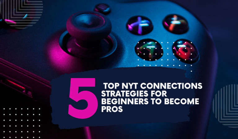 5 Top NYT Connections Strategies for Beginners to Become Pros