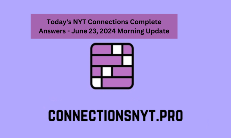 Today’s NYT Connections Complete Answers – June 23, 2024 Morning Update
