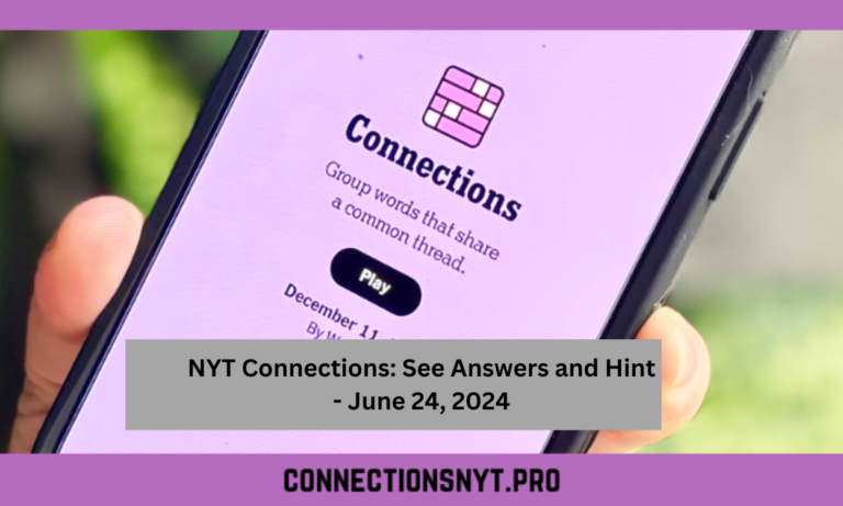 NYT Connections: See Answers and Hint – June 24, 2024