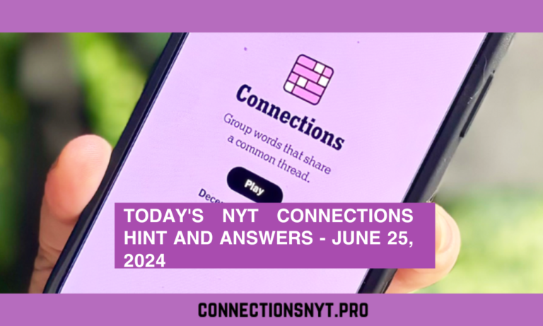 Today’s NYT Connections Hint and Answers – June 25, 2024