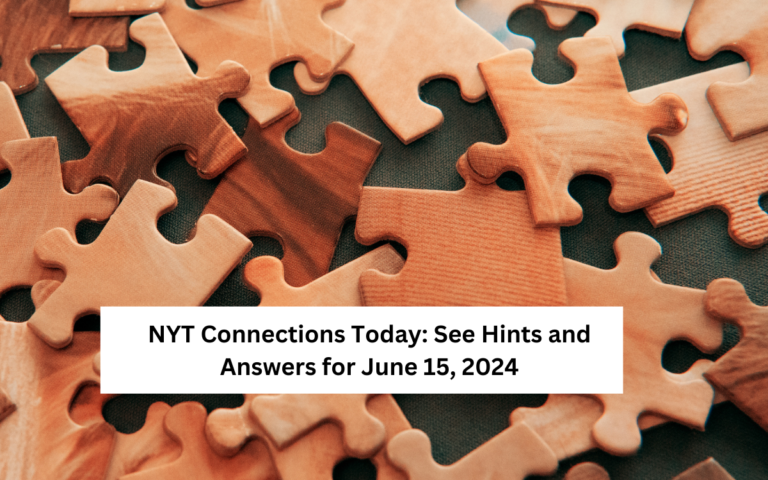 NYT Connections Today: See Hints and Answers for June 15, 2024