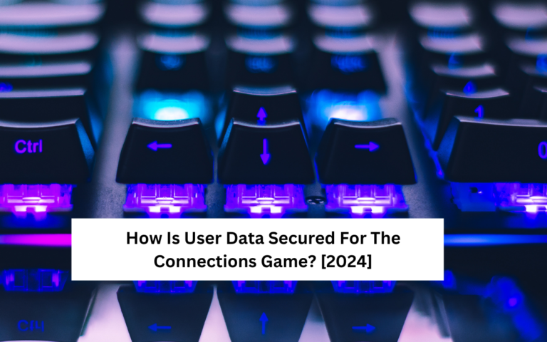 How is User Data Secured for the Connections Game? [2024]