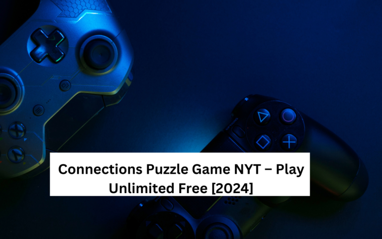 Connections Puzzle Game NYT – Play Unlimited Free [2024]