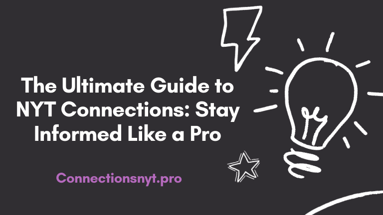The Ultimate Guide to NYT Connections: Stay Informed Like a Pro