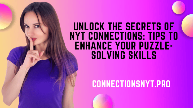 Unlock the Secrets of NYT Connections: Tips to Enhance Your Puzzle-Solving Skills